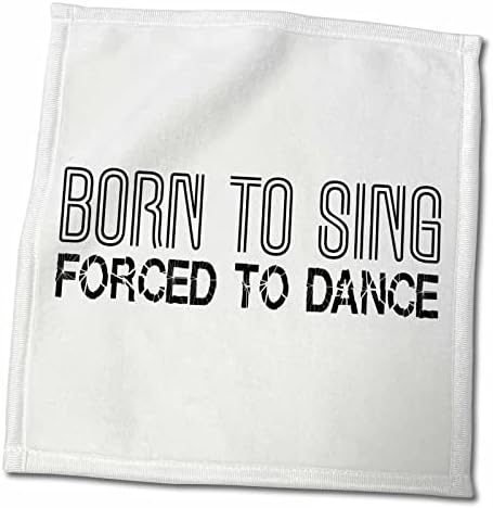 3dRose Şarkı söylemek için doğmuş, dans etmeye zorlanmış komik metin. Beyaz yüzey üzerine siyah yazı - Havlular (twl-287155-3)