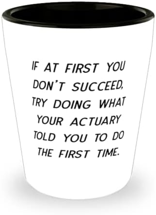 İlk başta başaramazsan, Senin yaptığını yapmayı dene. Shot Bardağı, İş arkadaşlarından Aktüer Hediyesi, İş arkadaşları için en iyi